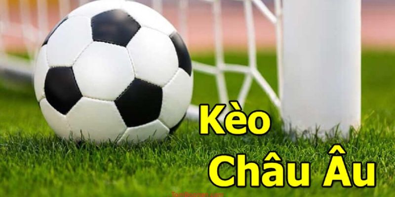 Kèo Châu Âu và những thông tin liên quan để bạn tham khảo 1 Khái niệm kèo Châu Âu