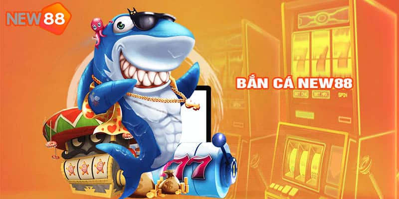 Bắn cá NEW88 giải trí bất tận 1 Bắn Cá New88