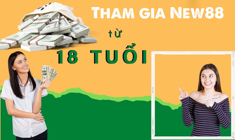 Chơi có trách nhiệm New88 - Trách nhiệm khi tham gia cá cược 1 Quy định về độ tuổi tham gia cá cược tại New88