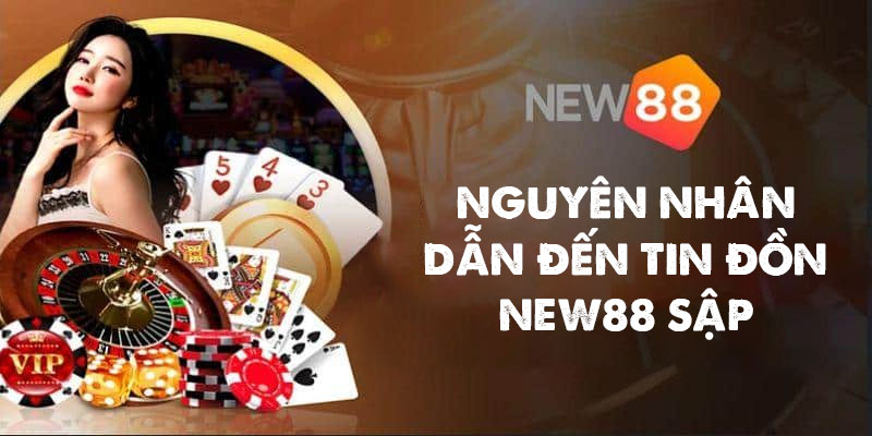 New88 Sập? Sự Thật Về Tin Đồn Nhà Cái New88 Bị Sập 2 Nguyên nhân dẫn đến tin đồn New88 sập